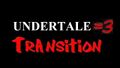 Undertale =3 Transition, as featured in "We Are Number One - Undertale 3"